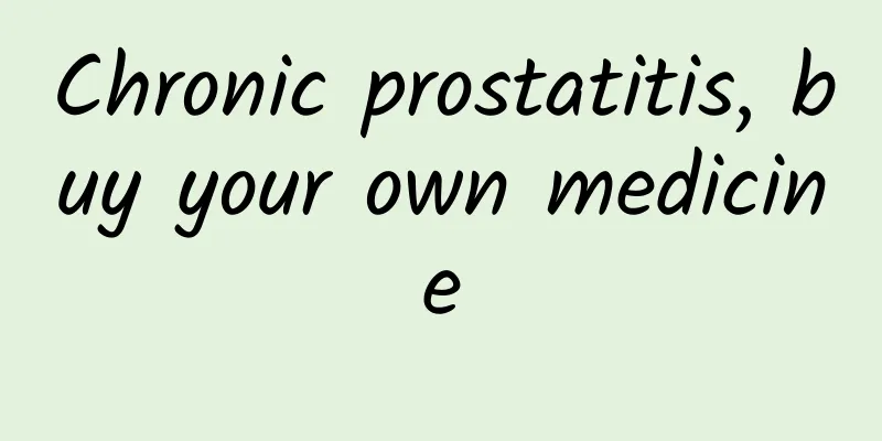 Chronic prostatitis, buy your own medicine