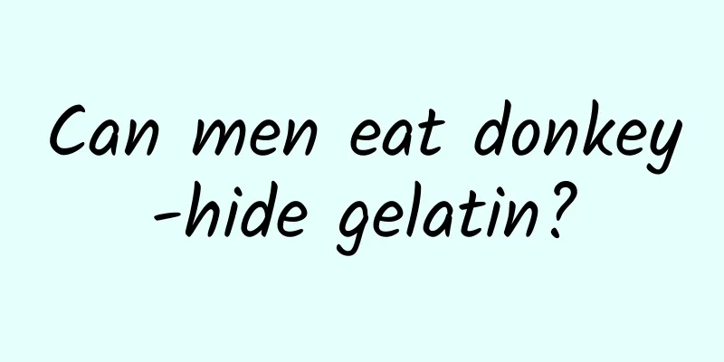 Can men eat donkey-hide gelatin?