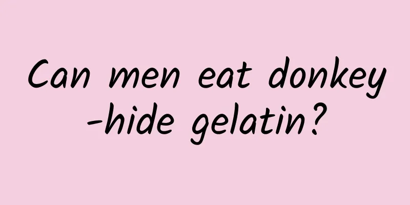 Can men eat donkey-hide gelatin?