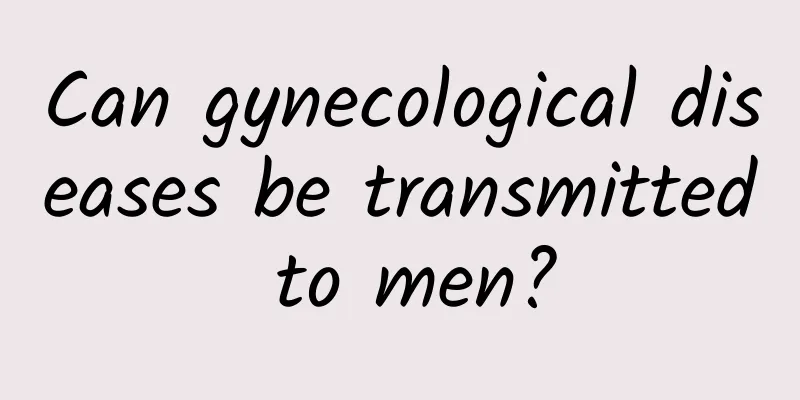 Can gynecological diseases be transmitted to men?