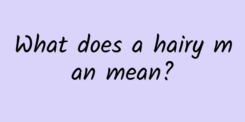 What does a hairy man mean?