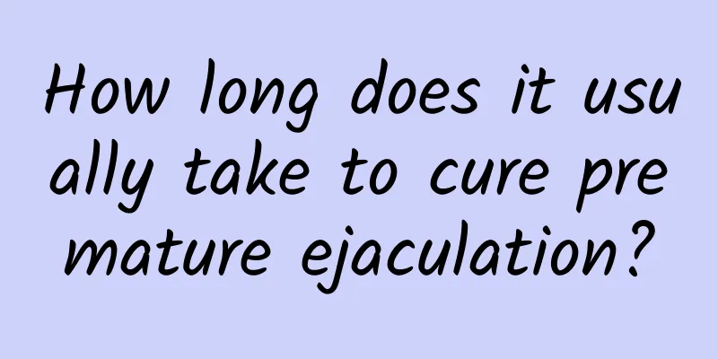 How long does it usually take to cure premature ejaculation?