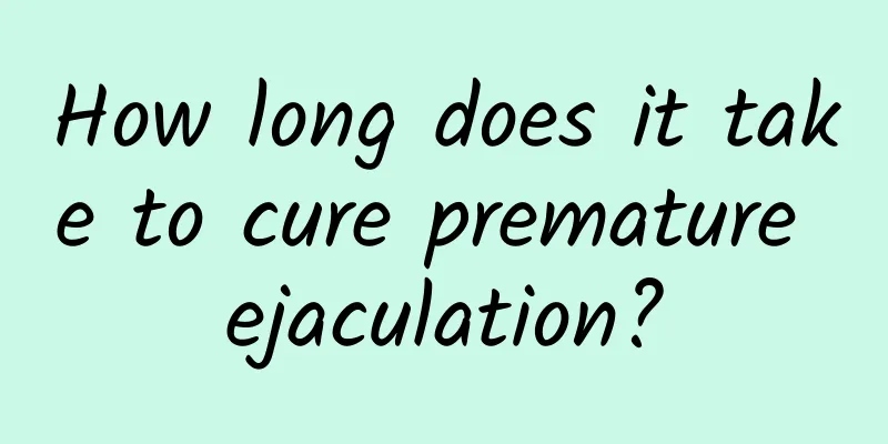How long does it take to cure premature ejaculation?