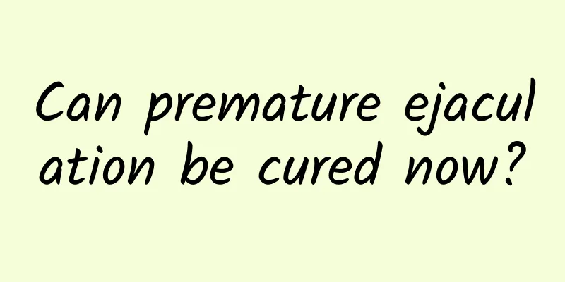 Can premature ejaculation be cured now?