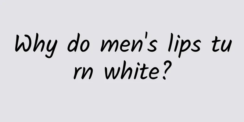 Why do men's lips turn white?