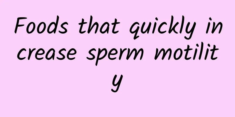 Foods that quickly increase sperm motility