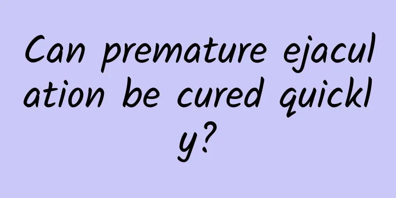 Can premature ejaculation be cured quickly?