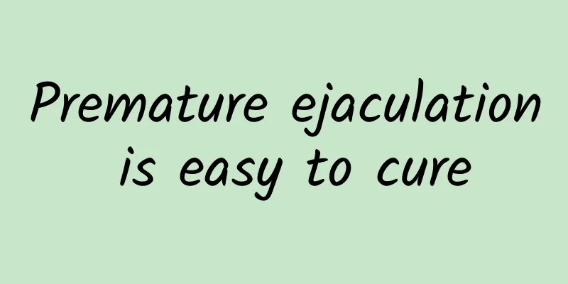Premature ejaculation is easy to cure