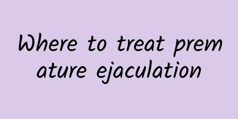 Where to treat premature ejaculation