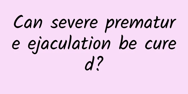 Can severe premature ejaculation be cured?