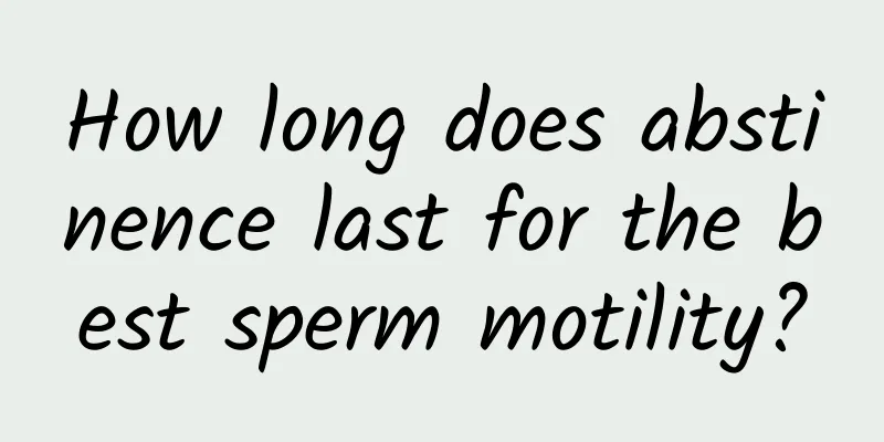 How long does abstinence last for the best sperm motility?