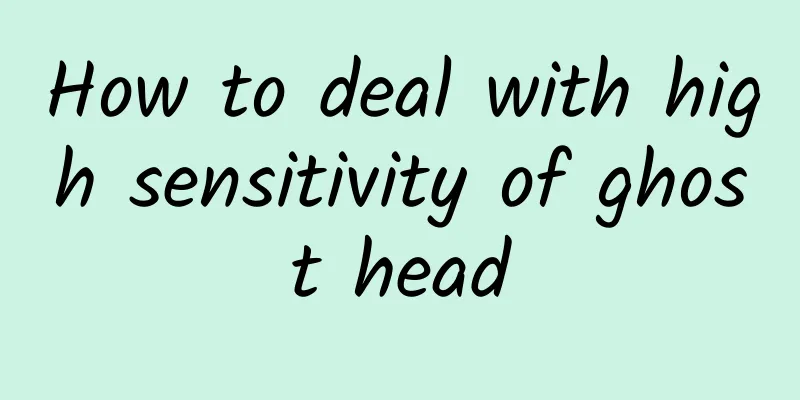 How to deal with high sensitivity of ghost head