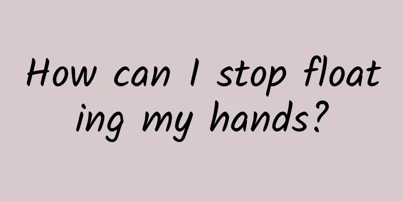 How can I stop floating my hands?