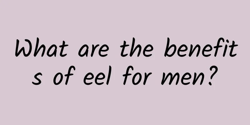 What are the benefits of eel for men?