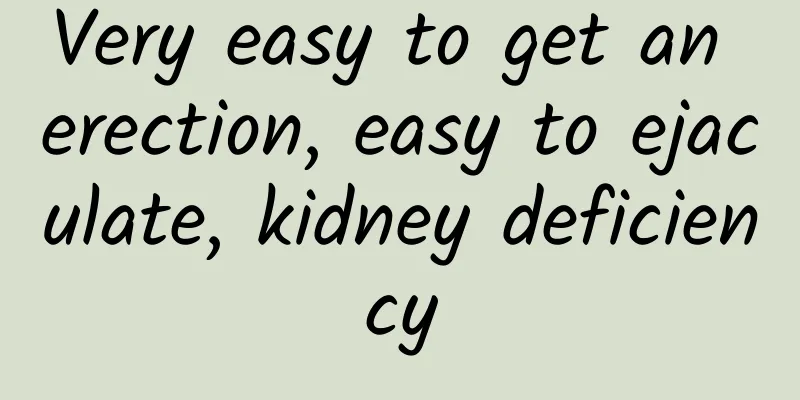 Very easy to get an erection, easy to ejaculate, kidney deficiency