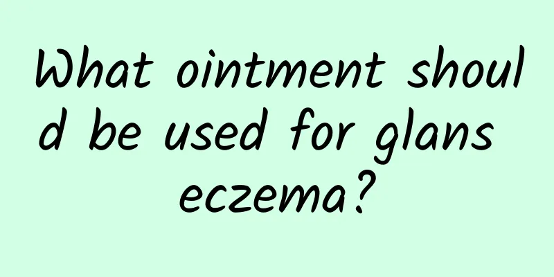 What ointment should be used for glans eczema?