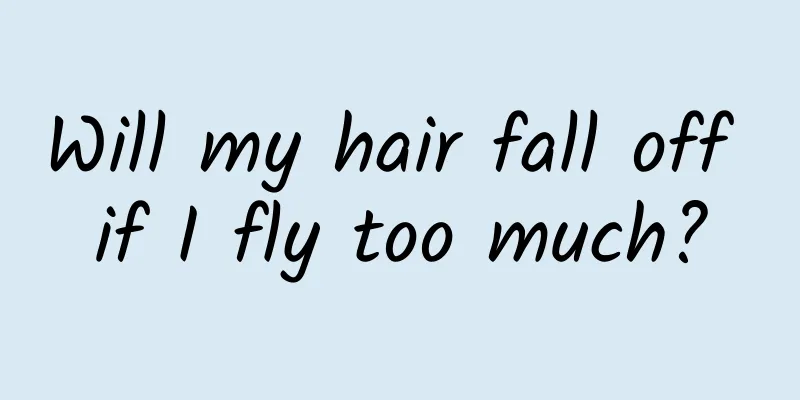 Will my hair fall off if I fly too much?