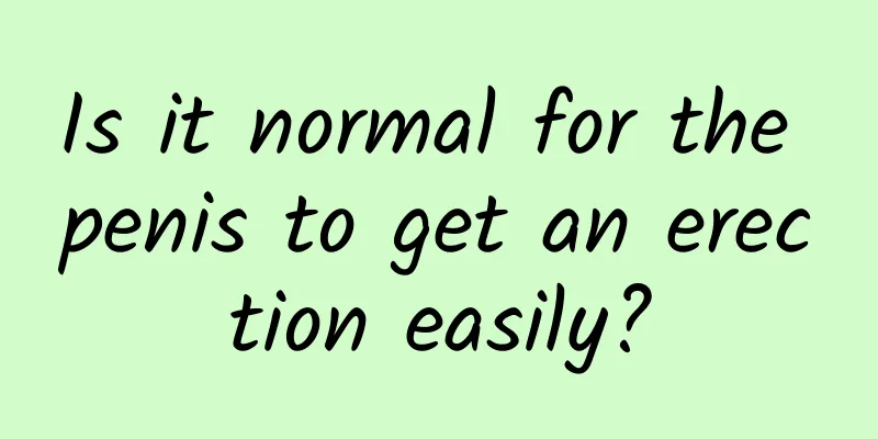 Is it normal for the penis to get an erection easily?