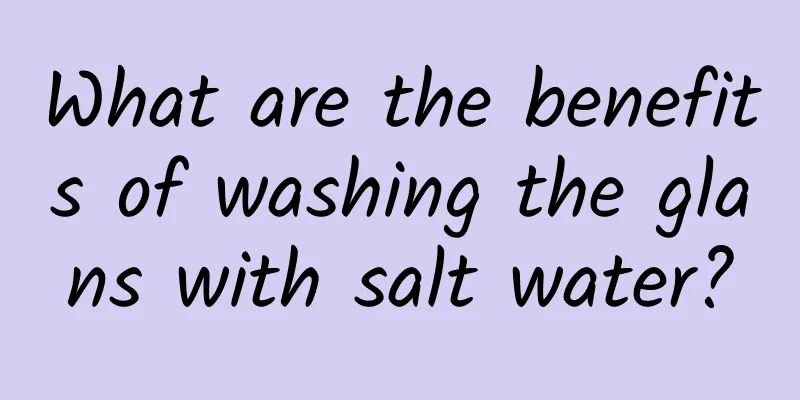 What are the benefits of washing the glans with salt water?