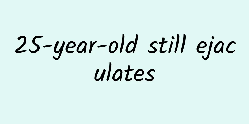 25-year-old still ejaculates