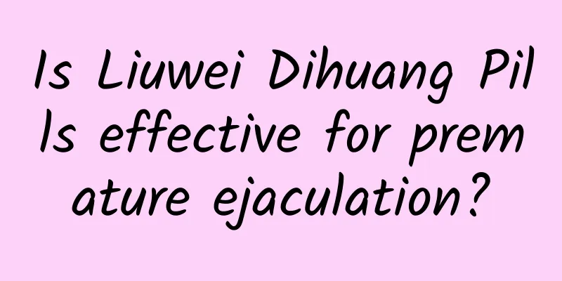 Is Liuwei Dihuang Pills effective for premature ejaculation?