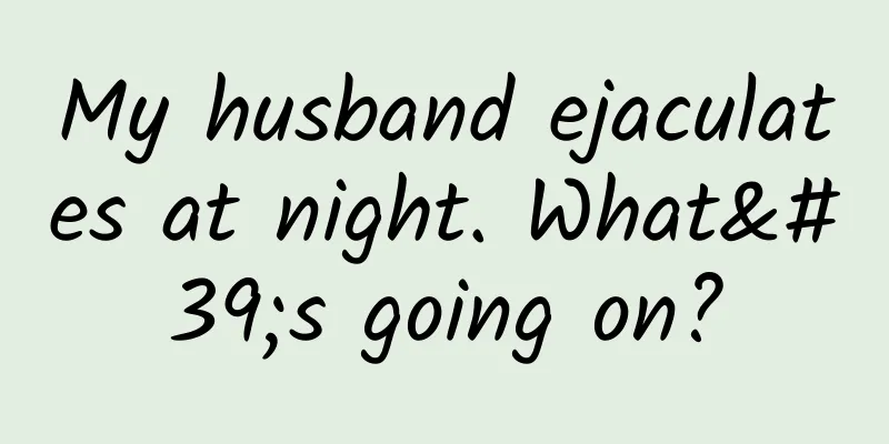 My husband ejaculates at night. What's going on?