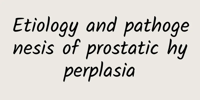 Etiology and pathogenesis of prostatic hyperplasia