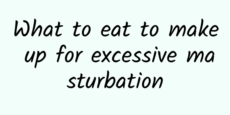 What to eat to make up for excessive masturbation