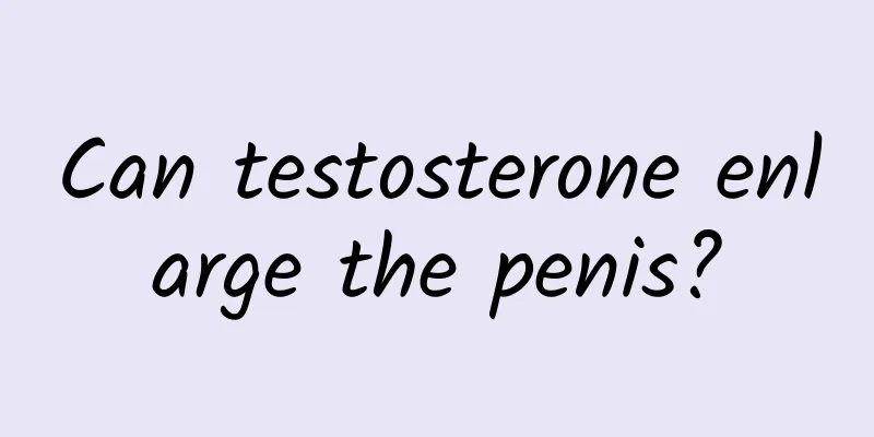 Can testosterone enlarge the penis?