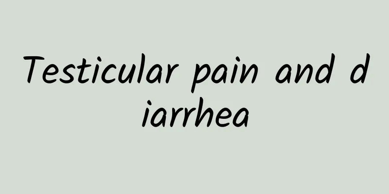 Testicular pain and diarrhea