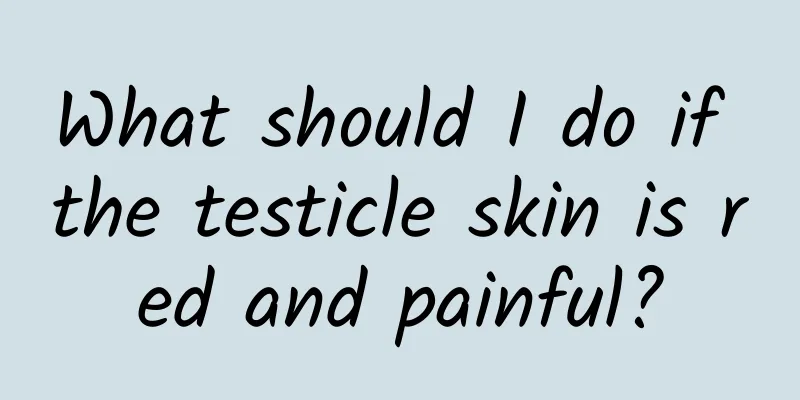 What should I do if the testicle skin is red and painful?