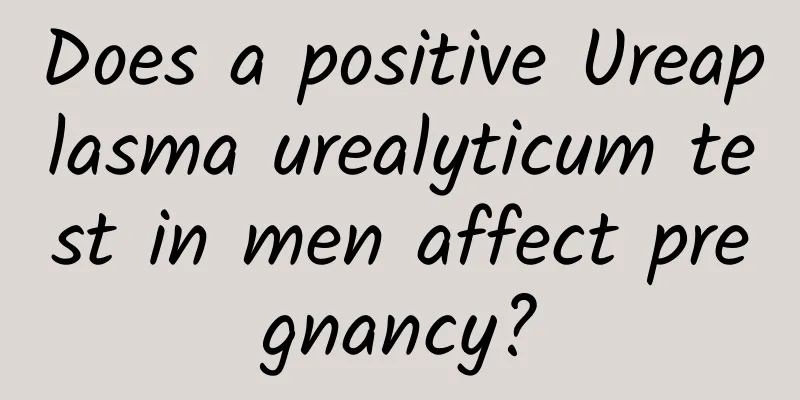 Does a positive Ureaplasma urealyticum test in men affect pregnancy?