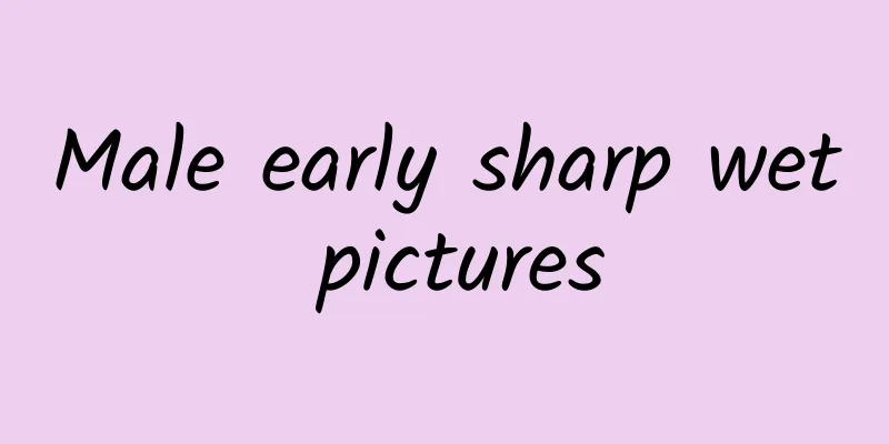 Male early sharp wet pictures