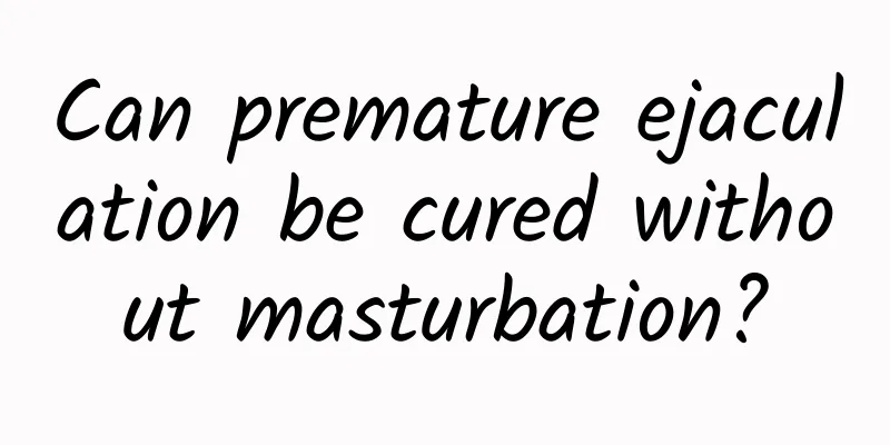 Can premature ejaculation be cured without masturbation?