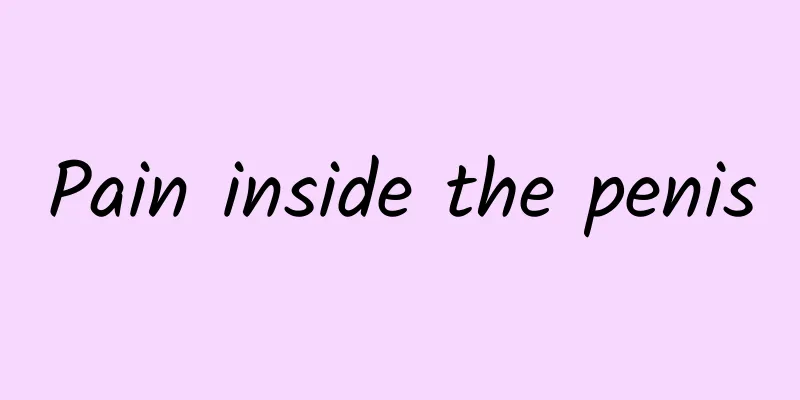 Pain inside the penis