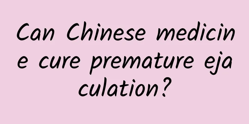 Can Chinese medicine cure premature ejaculation?