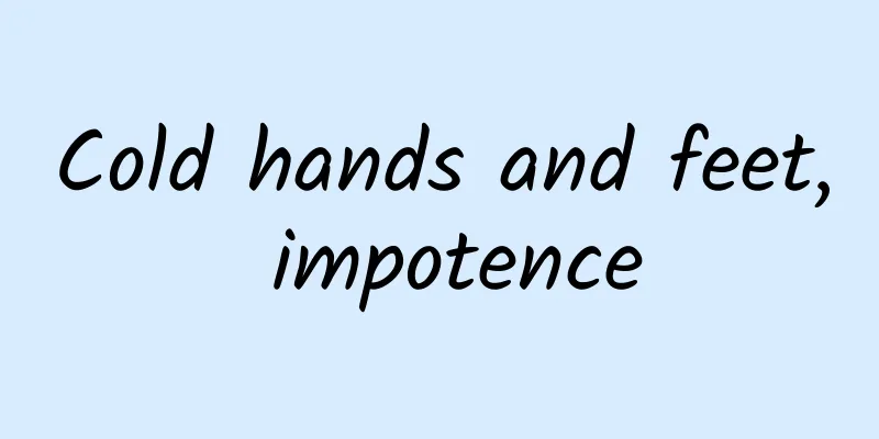 Cold hands and feet, impotence