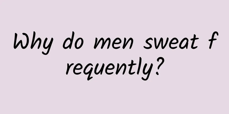 Why do men sweat frequently?