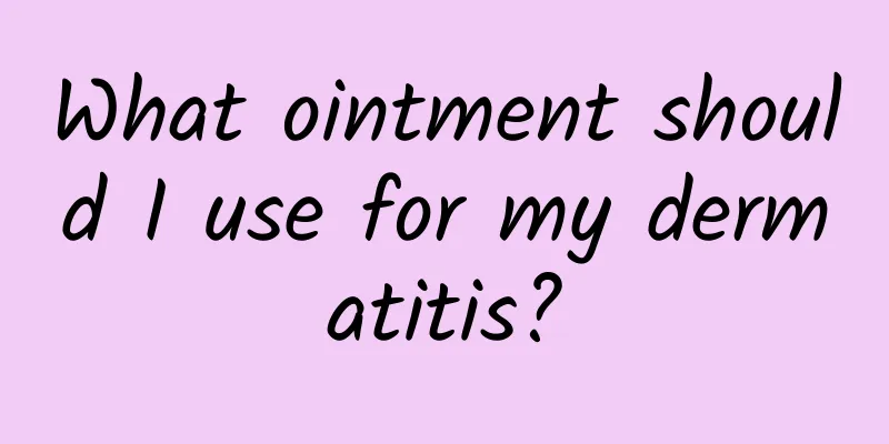 What ointment should I use for my dermatitis?