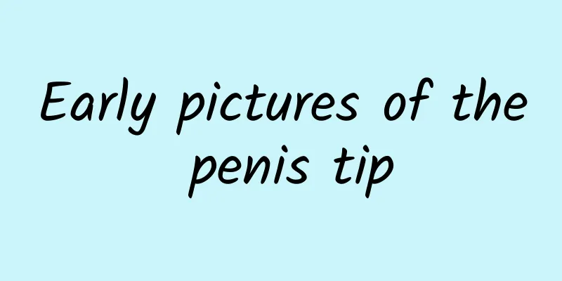 Early pictures of the penis tip