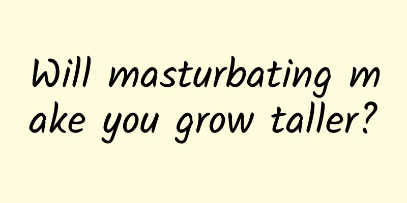 Will masturbating make you grow taller?