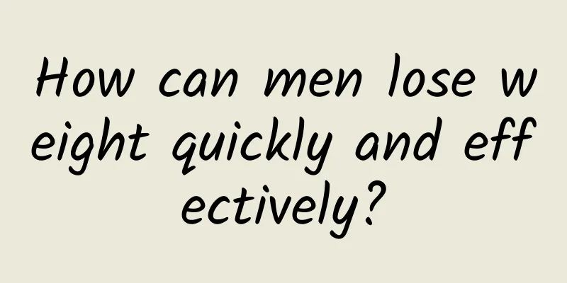 How can men lose weight quickly and effectively?