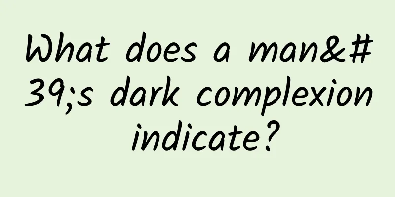 What does a man's dark complexion indicate?