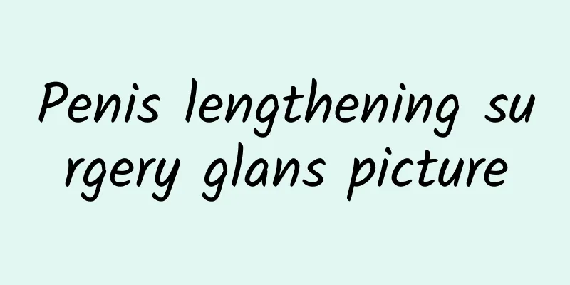 Penis lengthening surgery glans picture