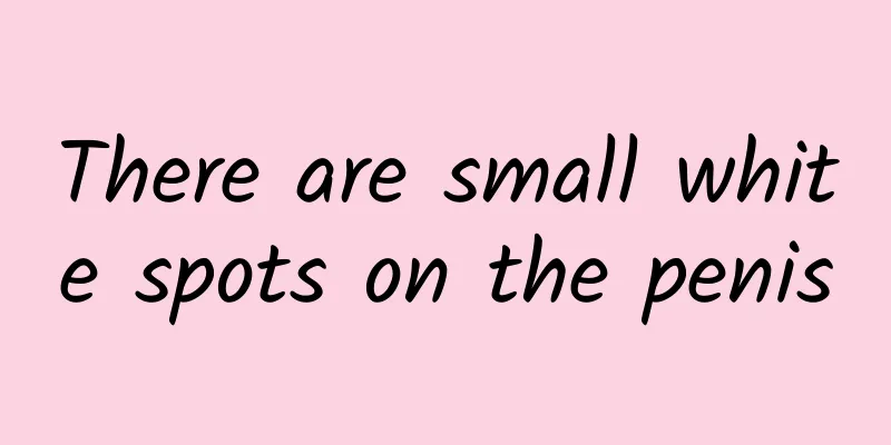 There are small white spots on the penis