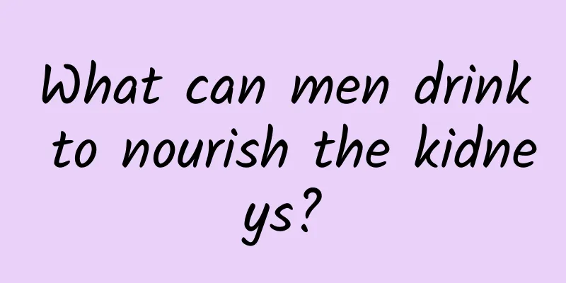 What can men drink to nourish the kidneys?
