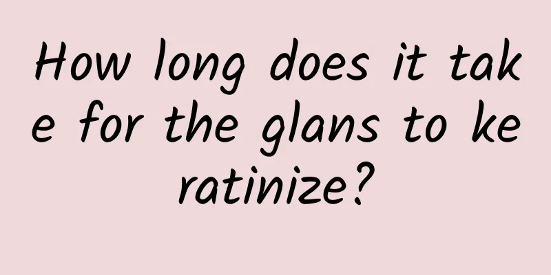 How long does it take for the glans to keratinize?