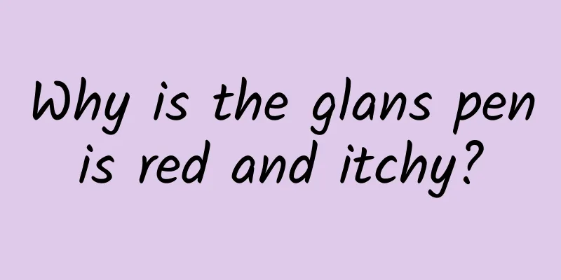 Why is the glans penis red and itchy?