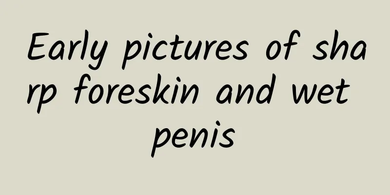 Early pictures of sharp foreskin and wet penis