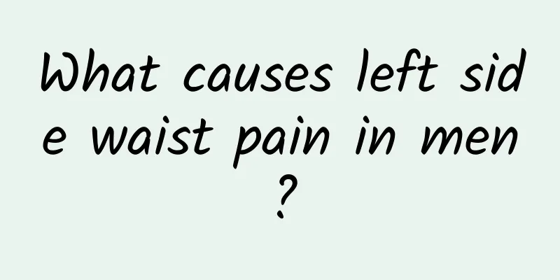 What causes left side waist pain in men?